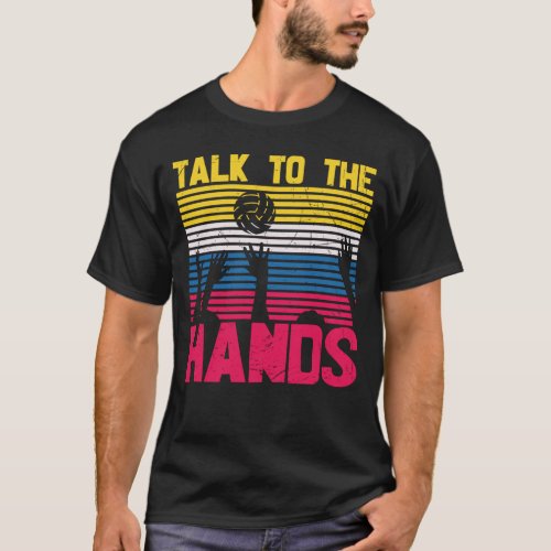 Fun Volleyball Design Talk To The Hands T_Shirt