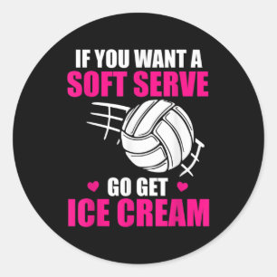 Fun Volleyball If You Want A Soft Serve Go Get Ice Classic Round Sticker