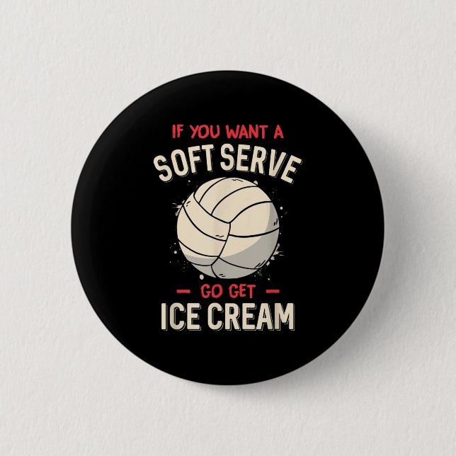 Fun Volleyball If You Want A Soft Serve Volleyball Button (Front)