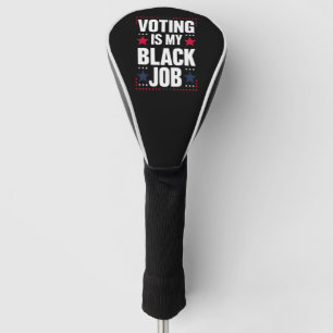 Fun Voting Is My Black Job Vintage Golf Head Cover