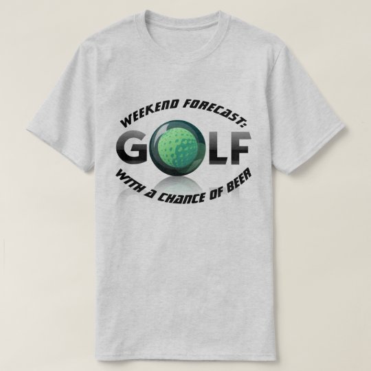 Download Fun "Weekend Forecast: Golf with a Chance of Beer" T-Shirt ...