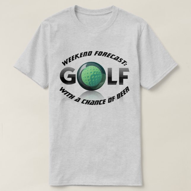 Fun "Weekend Forecast: Golf with a Chance of Beer" T-Shirt (Design Front)