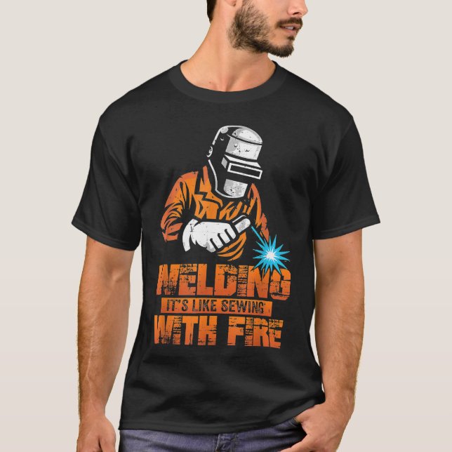 Fun Welder Men Welding Like Sewing With Fire Fusin T-Shirt (Front)
