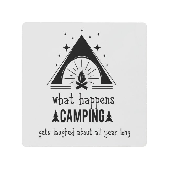 Fun What Happens Camping Gets Laughed About Metal Print (Front)