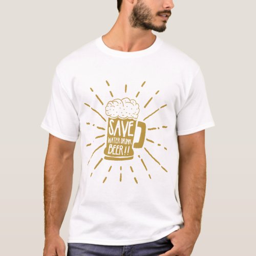 Fun White and Brown Save Water Drink Beer T_Shirt