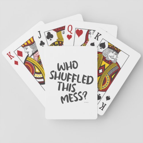 Fun Who Shuffled This Mess Funny Game Quote Playing Cards