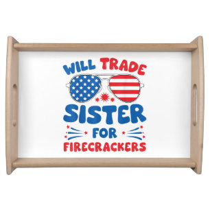 Fun Will Trade Sister for Firecrackers Funny USA 4 Serving Tray