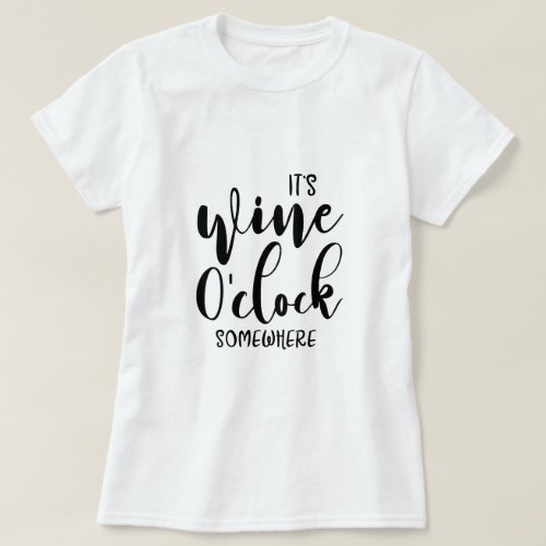 Fun Wine Sayings Its Wine Oclock Somewhere T_Shirt