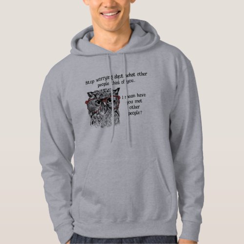 Fun Wise Owl Stop Worrying Quote Animal Humor Hoodie