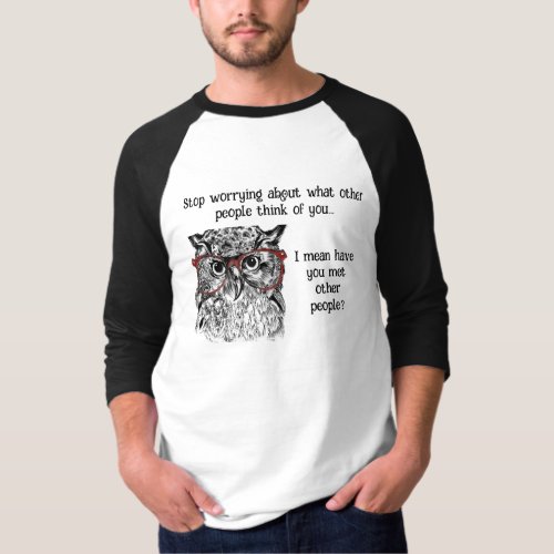 Fun Wise Owl Stop Worrying Quote Animal Humor T_Shirt
