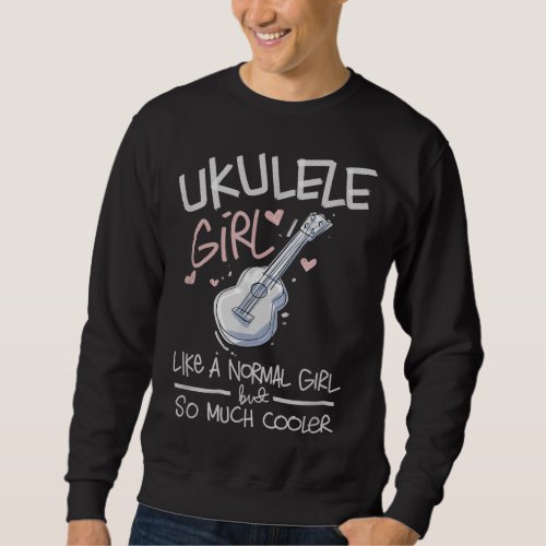Fun Womens Ukulele Girl Quote Uke Player Music Lov Sweatshirt