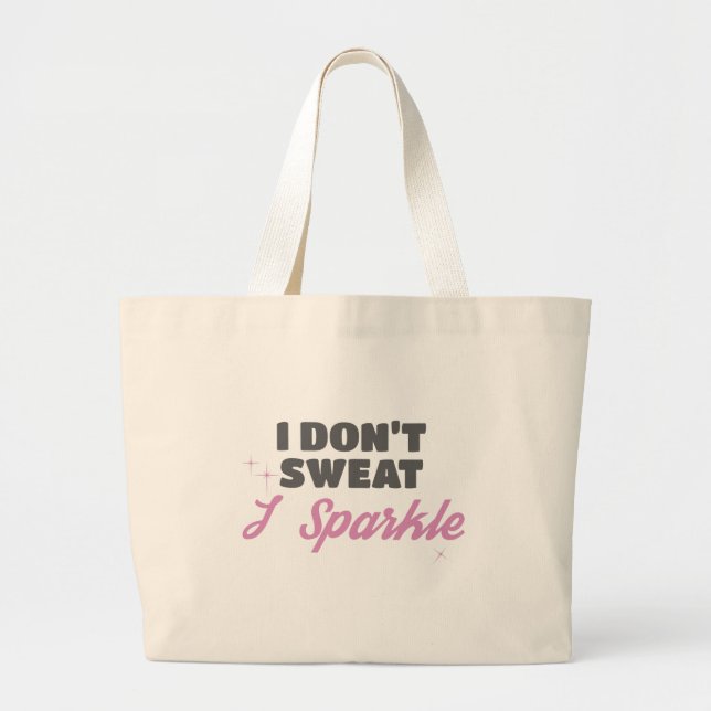 Fun Workout Gift I Don't Sweat I Sparkle Gift Large Tote Bag (Front)
