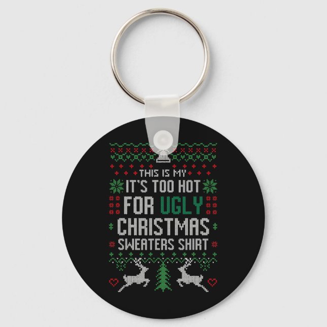 Fun Xmas This Is My It's Too Hot For Ugly Christma Keychain (Front)