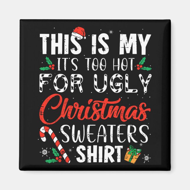 Fun Xmas This Is My It's Too Hot For Ugly Christma Magnet (Front)
