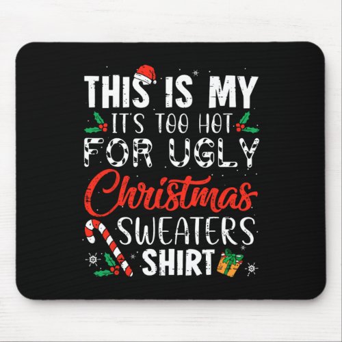 Fun Xmas This Is My Its Too Hot For Ugly Christma Mouse Pad