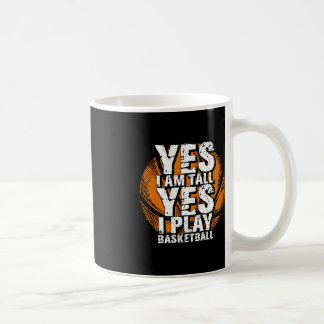 Fun Yes I Am Tall I Play Basketball  Hoops Player  Coffee Mug