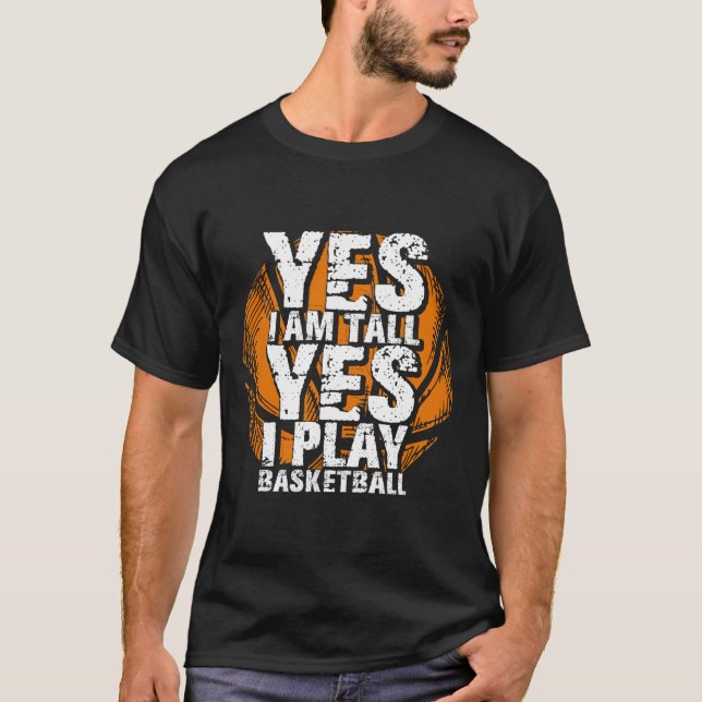 Fun Yes I Am Tall I Play Bysketbyll Hoops Player  T-Shirt (Front)