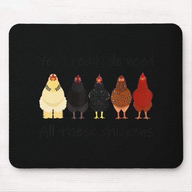 Fun Yes I Really Do Need All These Chickens Farmer Mouse Pad (Front)