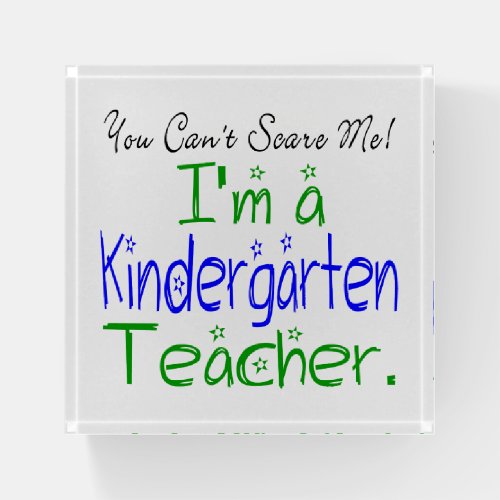 Fun You Cant Scare Me Im a Kindergarten Teacher Paperweight