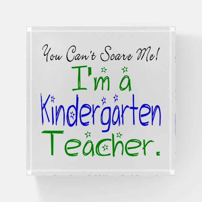 Fun You Can't Scare Me I'm a Kindergarten Teacher Paperweight (Front)