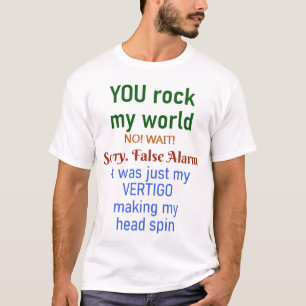 Fun You Rock My World False Alarm Vertigo T-Shirt