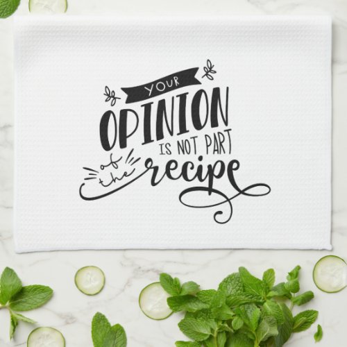 Fun Your Opinion Is Not Part of the Recipe Kitchen Towel
