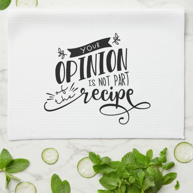 Fun Your Opinion Is Not Part of the Recipe Kitchen Towel (Folded)