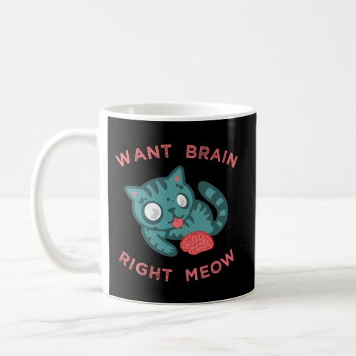 Fun Zombie Cat Want Brain Right Meow Coffee Mug