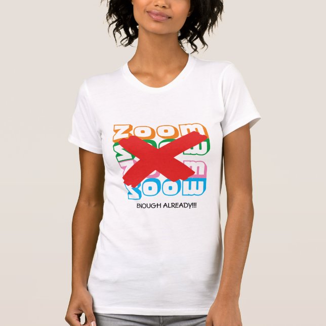 Fun | ZOOM Fatigue Enough Already | Personalizable T-Shirt (Front)
