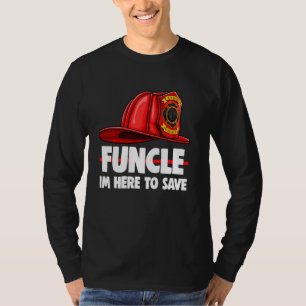 Funcle Im Here To Save Tee Fire Fighters Love