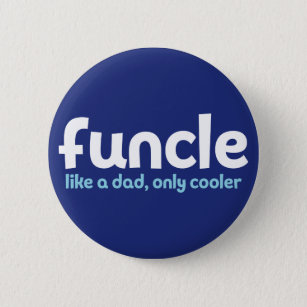 Funcle. Like a Dad, Only Cooler. Button