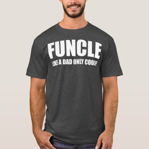 Funcle  Like a Dad Only Cooler Funny Gift T_Shirt