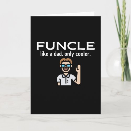 FUNCLE _ like a dad only cooler  uncle Card