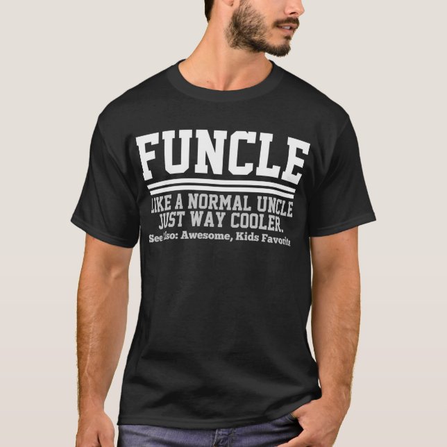 Funcle like a normal uncle just way Definition T-Shirt (Front)