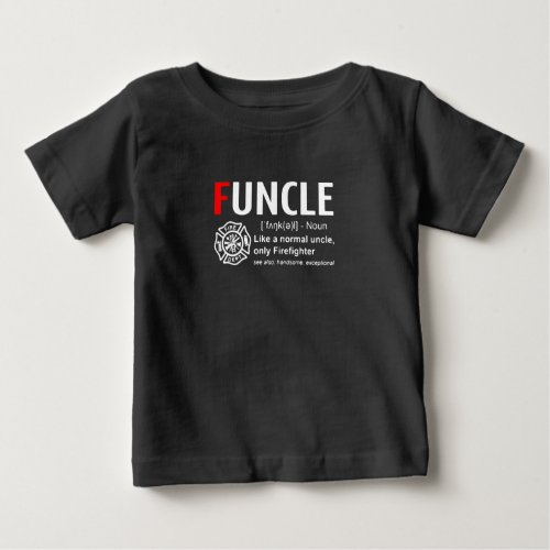 Funcle Like A Normal Uncle Only Firefighter Baby T_Shirt
