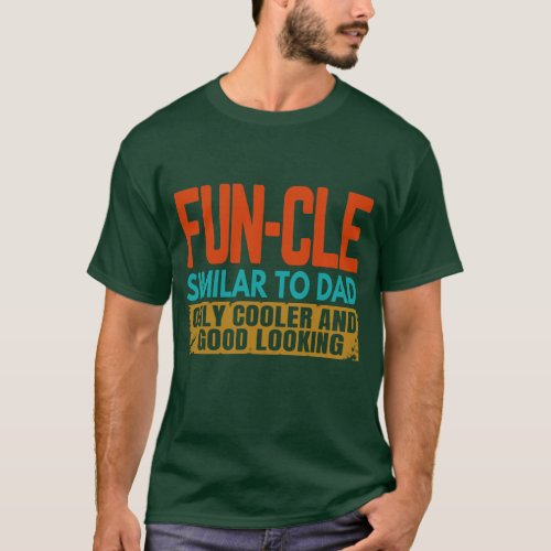 funcle similar to dad only cooler and good looking T_Shirt
