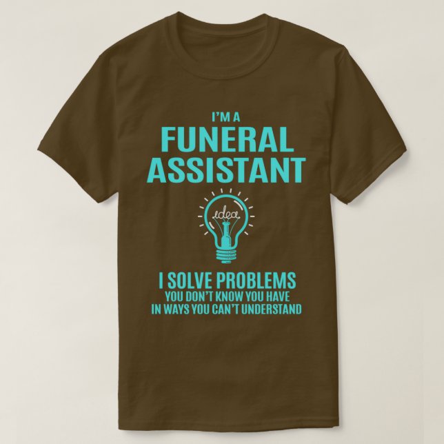Funeral Assistant I Solve Problems Gift Item T-Shirt (Design Front)