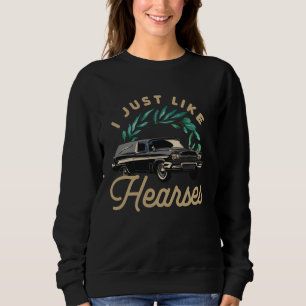 Funeral Director Car I Just Really Like Hearses Mo Sweatshirt