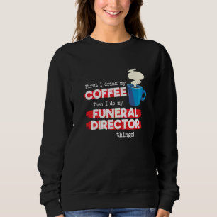 Funeral Director & Coffee  Appreciation Saying Sweatshirt