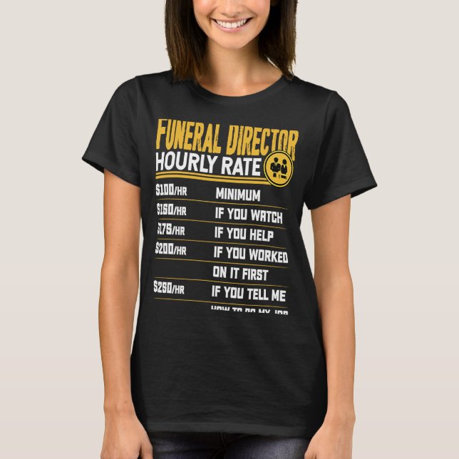 Funeral Director Hourly Rate  Funeral Manager Dire T-Shirt (Front)