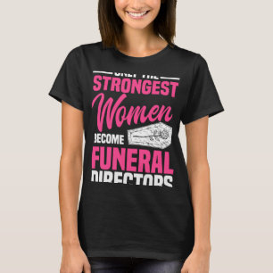 Funeral Director Strongest Women Mortician Mortuar T-Shirt