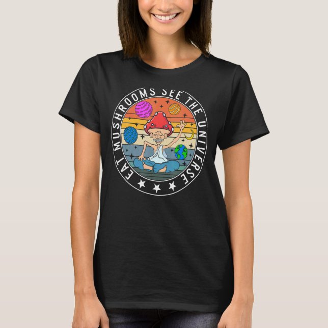 Fungi Eat Mushrooms See The Universe Fungus Botani T-Shirt (Front)