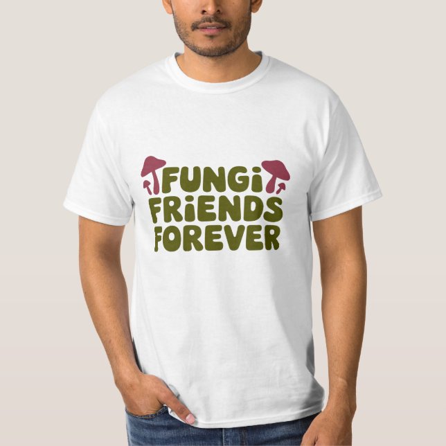 Fungi Friends Forever T-Shirt (Front)