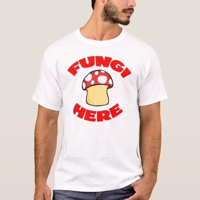 Fungi Here T-Shirt (Front)