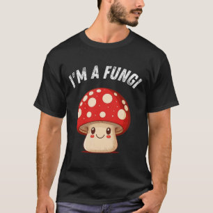 Fungi Mushroom Mycology Mushrooms I'm A Fun Guy T-Shirt