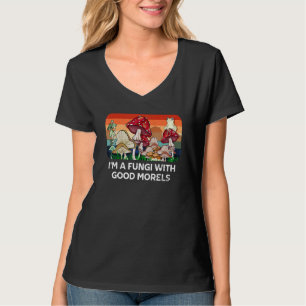 Fungi with Good Morels Mushroom Humor 1 T-Shirt