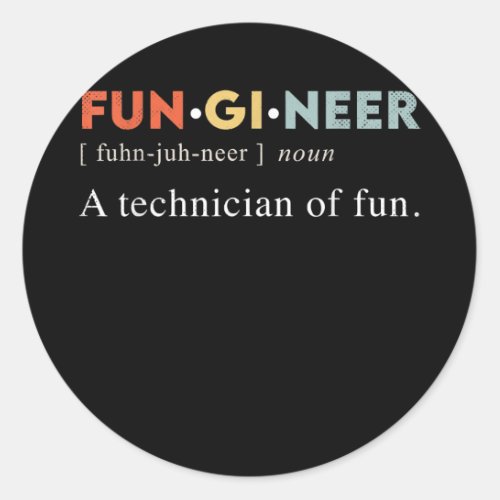 Fungineer A Technician Of Fun Engineer Definition Classic Round Sticker