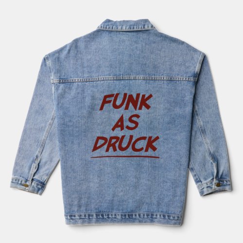 Funk As Druck is Very Drunk  Denim Jacket