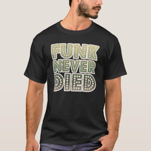 Funk Never Died 1970s Disco Funk Vintage Retro T_Shirt