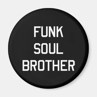 Funk Soul Brother Magnet